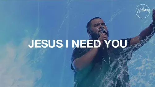 Jesus I Need You Hillsong Worship