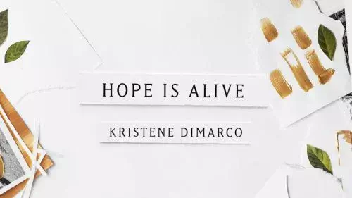 Our Hope is Alive Today by Kristene DiMarco
