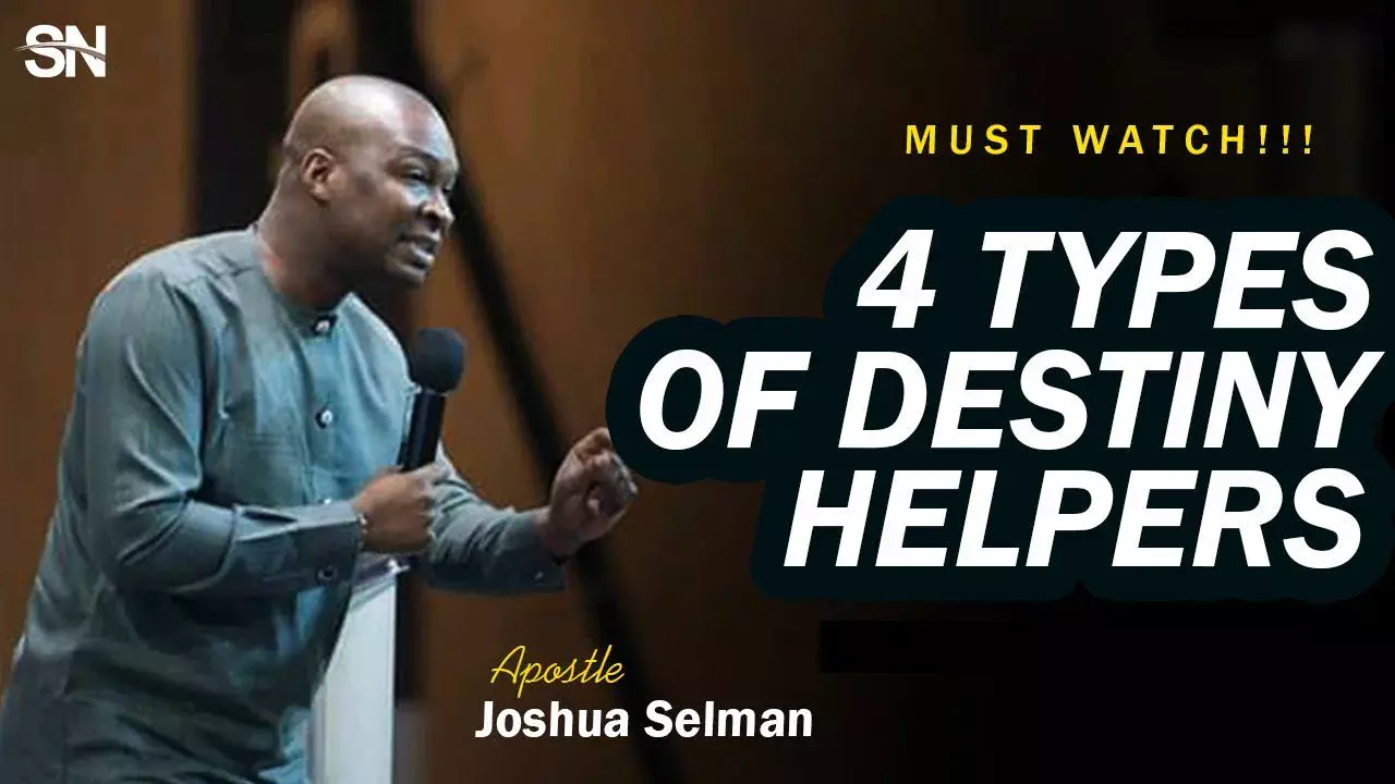 4 Types Of Destiny Helpers And How To Invoke Them by Apostle Joshua Selman 