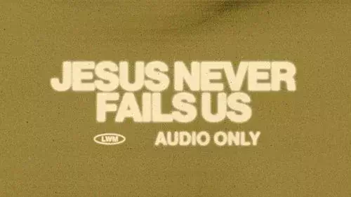 Jesus Never Fails by lakewood Music