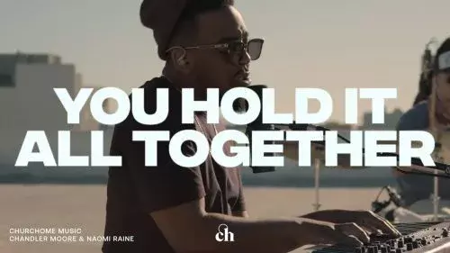 You Hold it All Together by Churchome ft. Chandler Moore & Naomi Raine