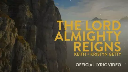 The Lord Almighty Reigns by Keith & Kristyn Getty 