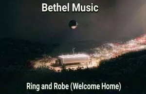 Ring and Robe (Welcome Home) by Bethel Music 