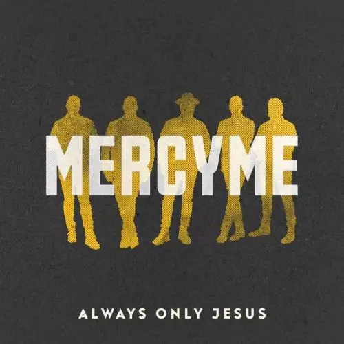 Always Only Jesus by MercyMe