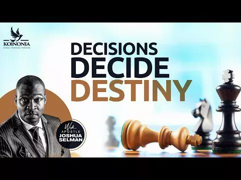 Decisions Decide Destiny by Apostle Joshua Selman