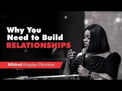 Why You Need To Build Relationships by Pastor mildred kingsley-okonkwo