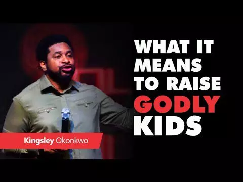 What It Means To Raise Godly Kids by Pastor Kingsley Okonkwo