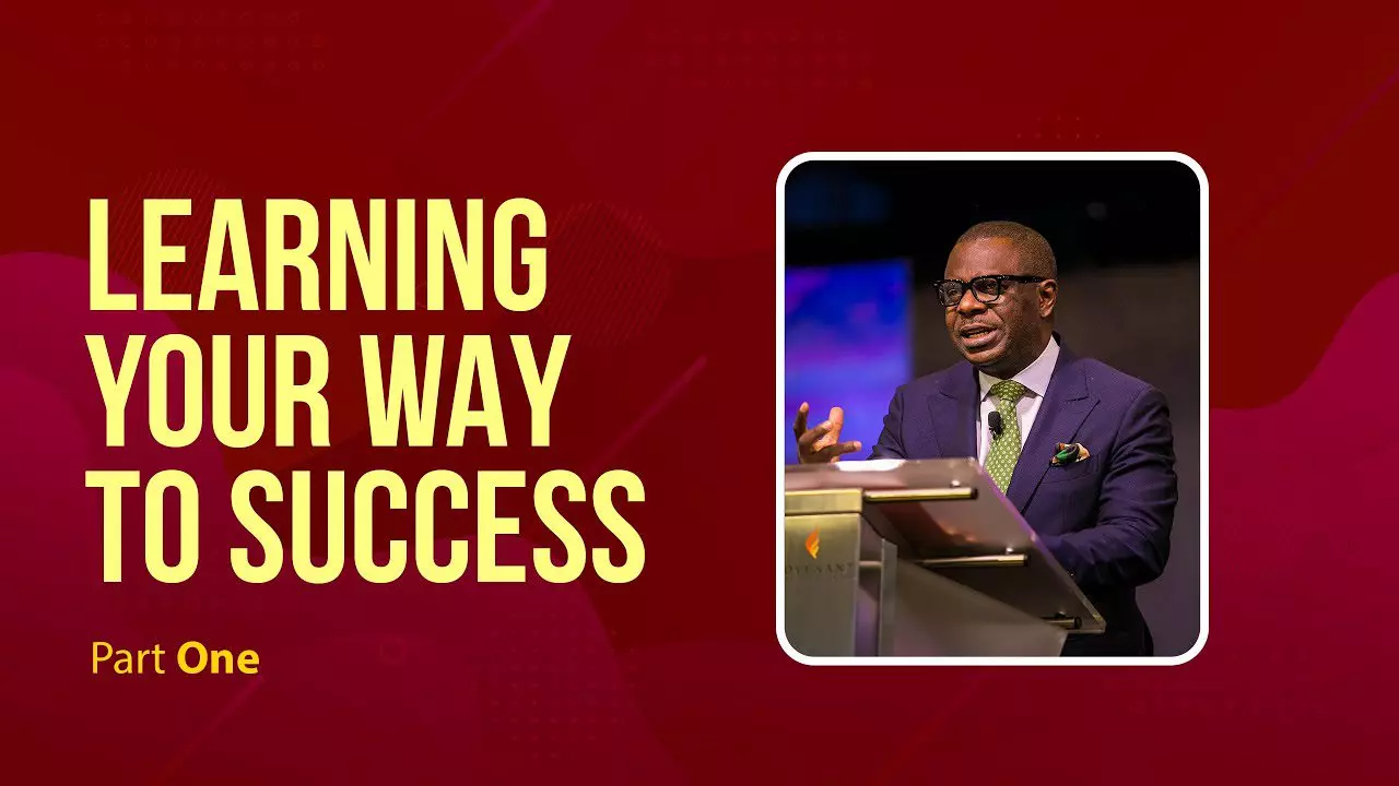 Learning your way to Success Part 1 by Pastor Poju Oyemade