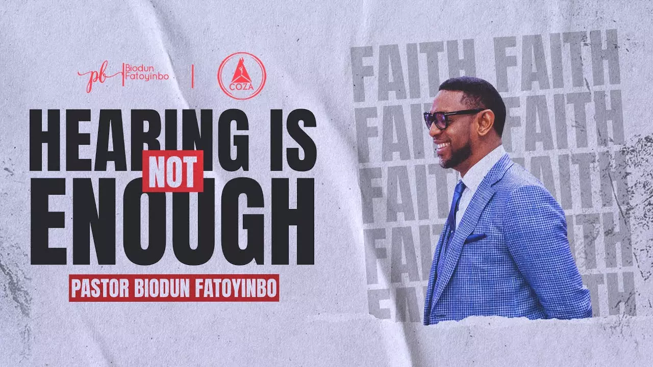 Hearing Is Not Enough by Pastor Biodun Fatoyinbo