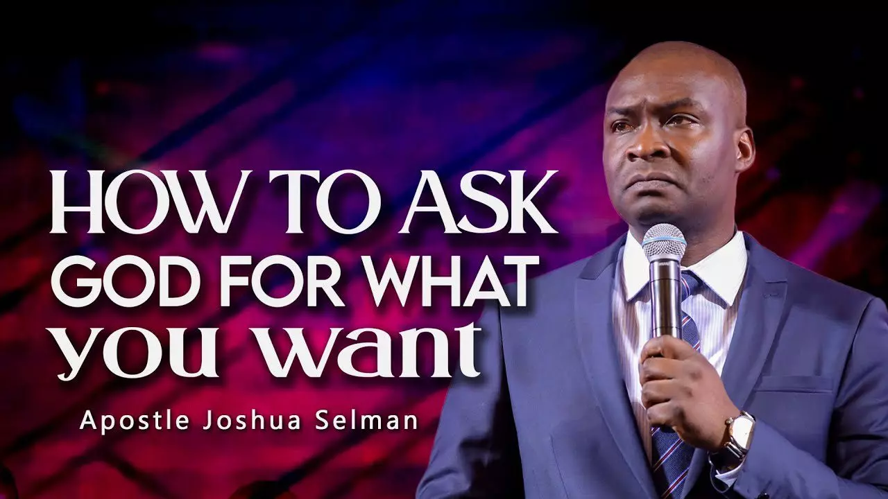 How To Ask God For What You Want by Apostle Joshua Selman