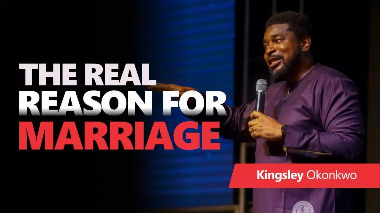 The Real Reason For Marriage by Pastor Kingsley Okonkwo
