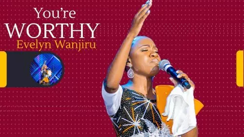 You're Worthy by Evelyn Wanjiru