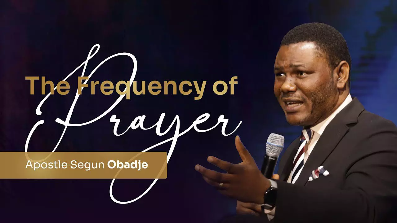 The Frequency of Prayer by Pastor Segun Obadje