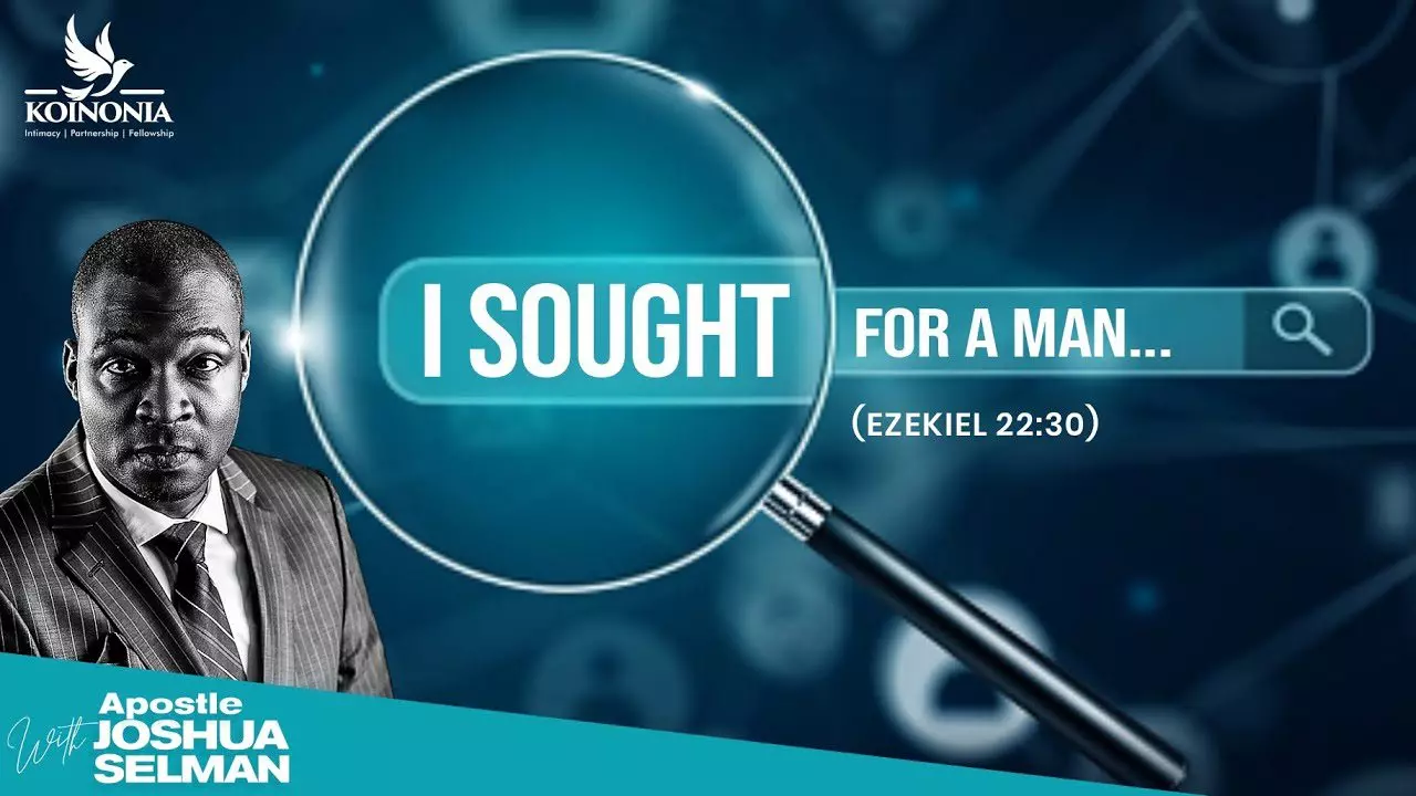 I Sought For A Man(Ezekiel 22:30) by Apostle Joshua Selman