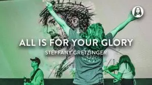 All Is For Your Glory by Steffany Gretzinger 