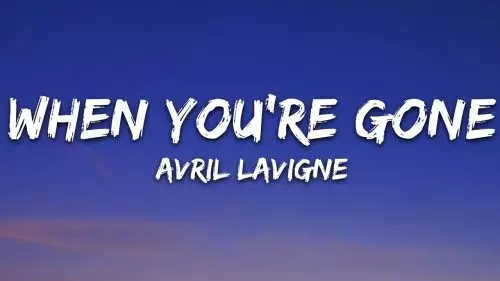 When You're Gone by Avril Lavigne