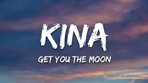 get you the moon by Kina ft. Snow