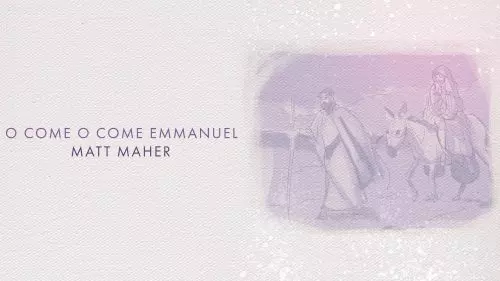 O Come, O Come Emmanuel by Matt Maher