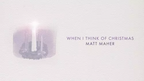 When I Think Of Christmas by Matt Maher
