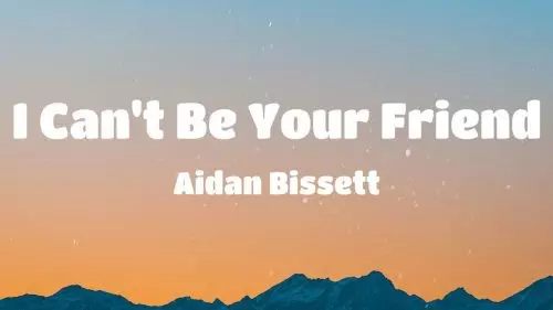 I Can't Be Your Friend by Aidan Bissett