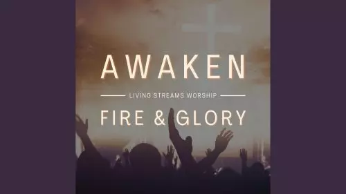 Awaken (Fire & Glory) by Living Streams Worship feat. Angus Woodhead