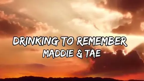 Drinking To Remember by Maddie & Tae
