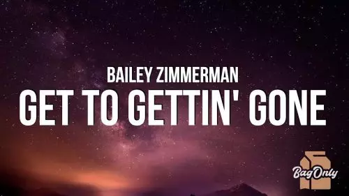 Get To Gettin' Gone by Bailey Zimmerman
