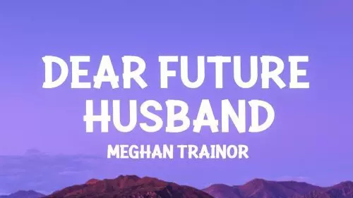 Dear Future Husband by Meghan Trainor