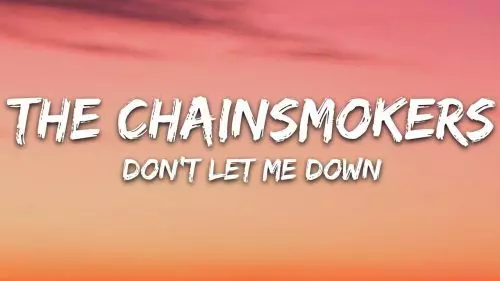Don't Let Me Down by The Chainsmokers ft. Daya