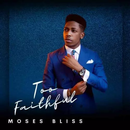 Too Faithful album by Moses Bliss
