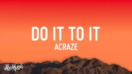 Do It To It by ACRAZE ft. Cherish