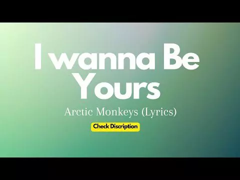 I Wanna Be Yours by Arctic Monkeys