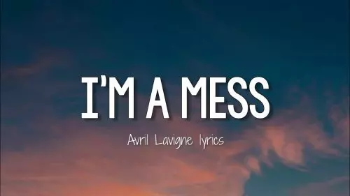 I'm A Mess by Avril Lavigne
