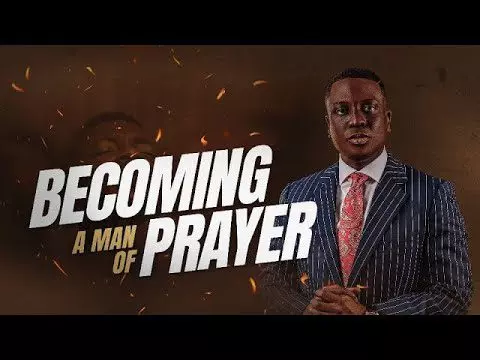 Becoming A Man Of Prayer by Pastor Bolaji Idowu