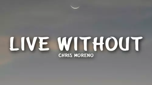 Live Without by Chris Moreno