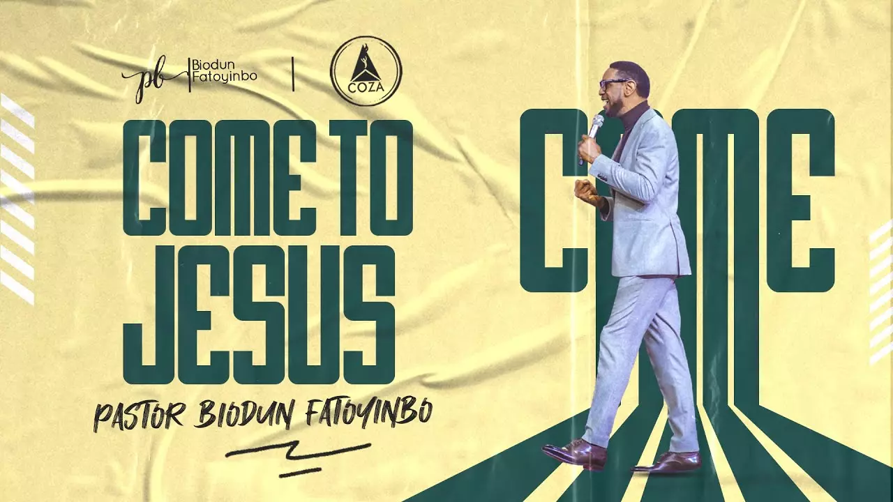 Come To Jesus by Pastor Biodun Fatoyinbo