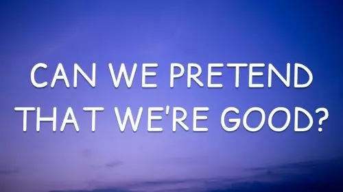 Can We Pretend That We're Good? by Daniel Seavey