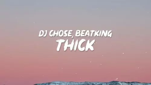 Thick by DJ Chose ft. Beatking