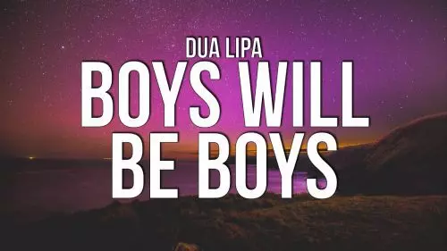 Boys Will Be Boys by Dua Lipa