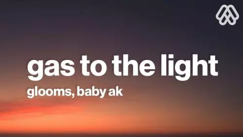 gas to the light by Glooms, Baby AK