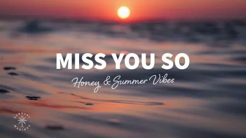 Miss You So by Honey & Summer Vibes