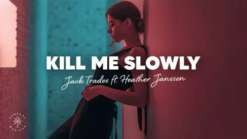 Kill Me Slowly by Jack Trades ft. Heather Janssen