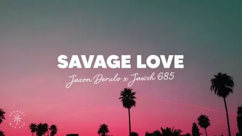 Savage Love by Jason Derulo ft. Jawsh 685