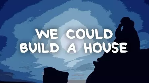 We Could Build a House by Joseph O'Brien