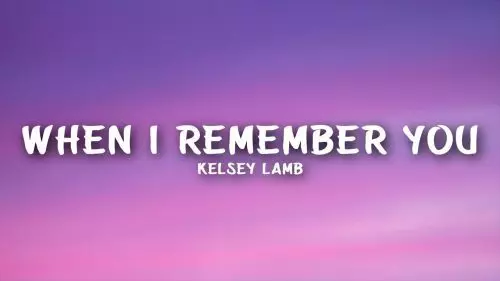 When I Remember You by Kelsey Lamb