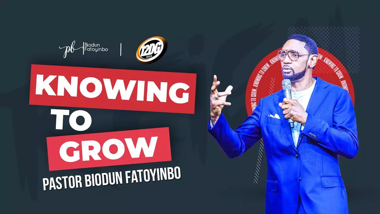 Knowing To Grow by Pastor Biodun Fatoyinbo