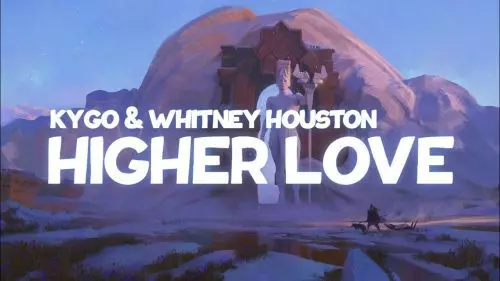 Higher Love by Kygo & Whitney Houston