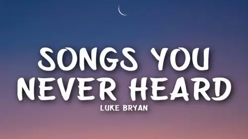 Songs You Never Heard by Luke Bryan