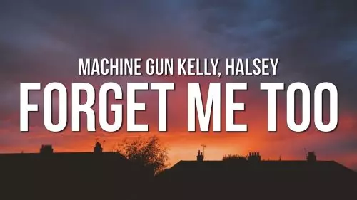 forget me too by Machine Gun Kelly ft. Halsey