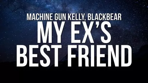 my ex's best friend by Machine Gun Kelly